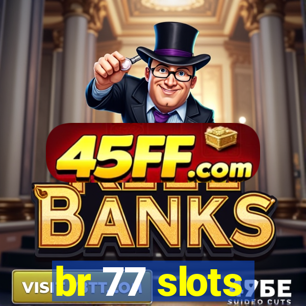 br 77 slots
